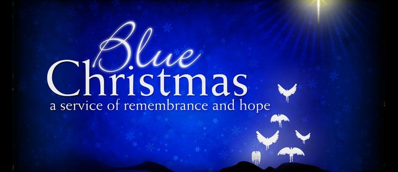 WEDNESDAY, DECEMBER 19 AT 7:00 PM THE BLUE CHRISTMAS SERVICE For many of us, this season can bring melancholy and sadness.