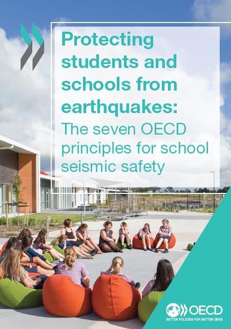 Protecting students and schools from earthquakes: The 7 OECD principles The publication is organised around the 7 principles of the initial