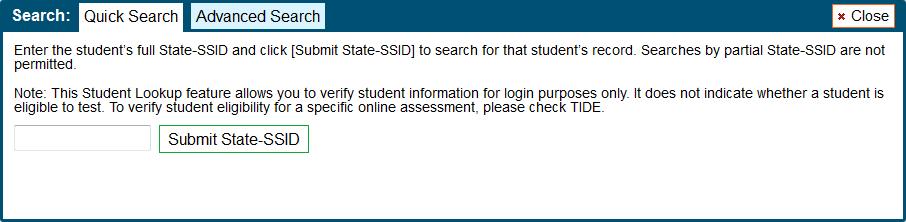 Student Lookup: Quick Search and Advanced Search If a student is having trouble logging in, you can use the Student Lookup feature to search for that student by SSID or first or last name.