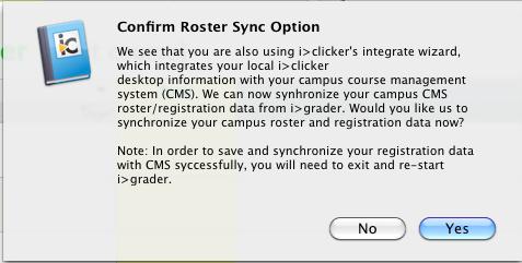 Run a session in i>clicker before attempting the Web Synchronization function. IMPORTANT BUG ALERT: When you click Synchronize you will get a popup window Confirm Sync or Confirm Roster Sync Options.