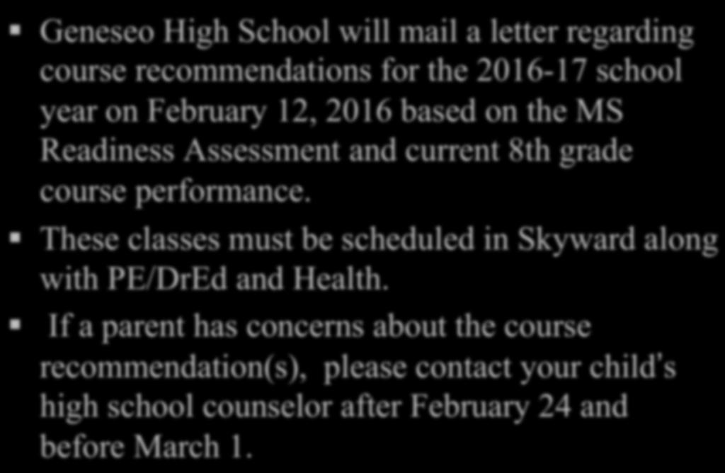 Recommendation Letters Geneseo High School will mail a letter regarding course recommendations for the 2016-17 school year on February 12, 2016 based on the MS Readiness Assessment and current 8th