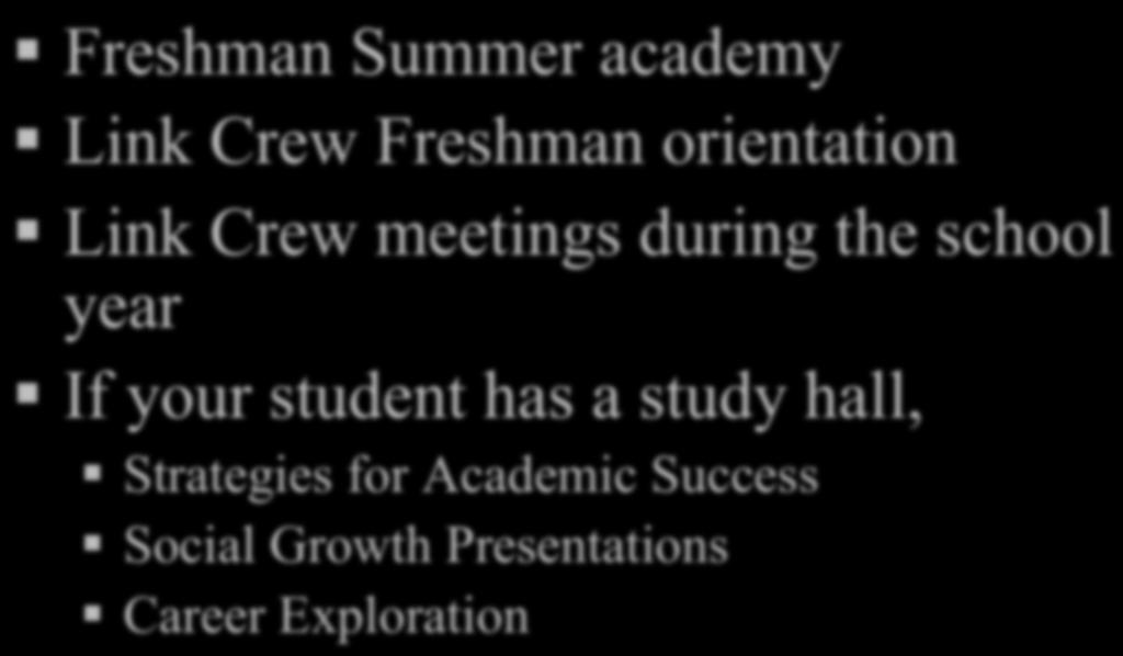 Freshman Transitioning Freshman Summer academy Link Crew Freshman orientation Link Crew meetings during the school