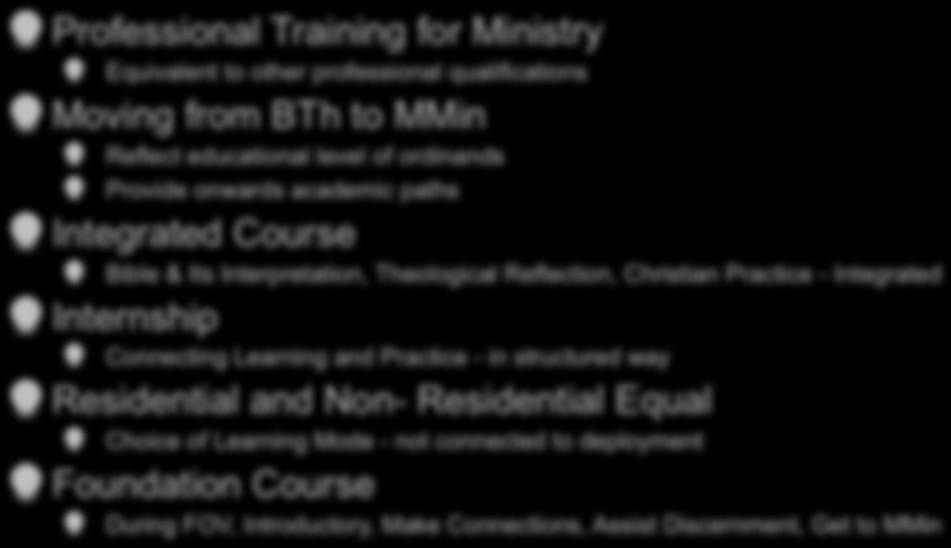 New Curriculum - Overview Professional Training for Ministry Equivalent to other professional qualifications Moving from BTh to MMin Reflect educational level of ordinands Provide onwards academic
