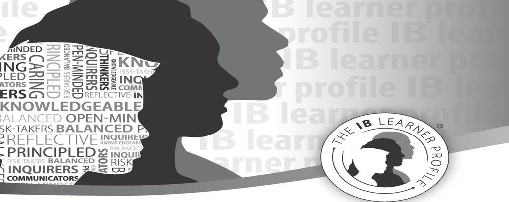 IB learner profile The aim of all IB programmes is to develop internationally minded people who, recognizing their common humanity and shared guardianship of the planet, help to create a better and