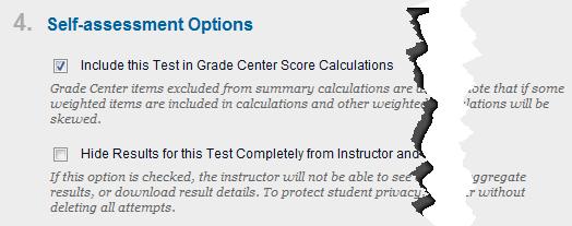 4. Self-assessment Options Include the test in Grade Center score calculations Test results can be used in Grade Center calculations by selecting this option.