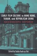 Early Film Culture in Hong Kong, Taiwan, and Republican China: Kaleidoscopic Histories.