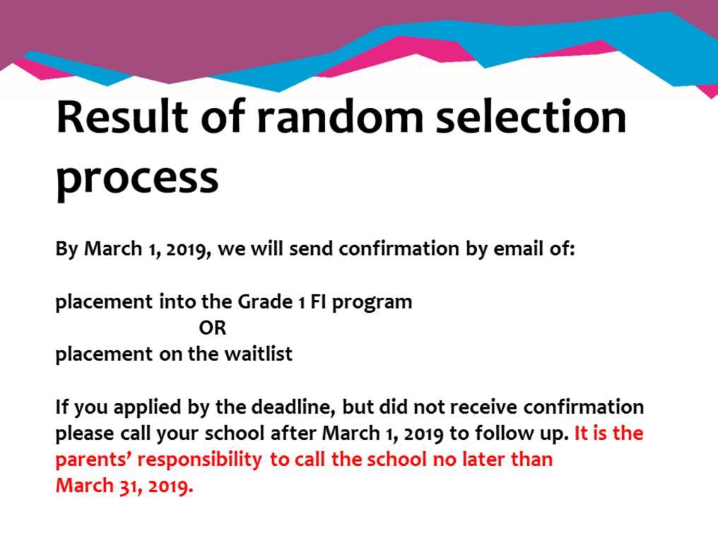 By March 1, we will send a confirmation email of French Immersion random selection process results. This email will confirm either a placement in grade 1 FI or placement on the waitlist.