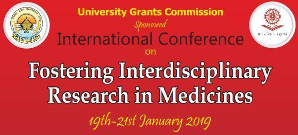 International Conference on Fostering Interdisciplinary Research in Medicines January 19-21,2019 University Institute of Pharmacy, Pt.