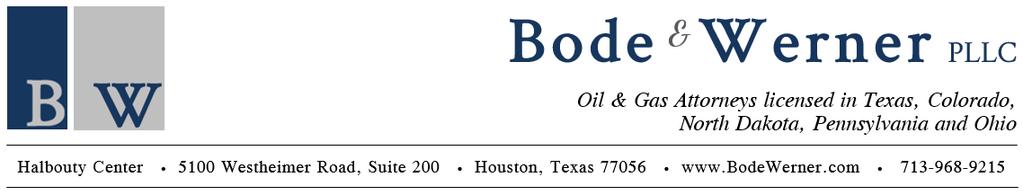 FIRM RESUME Bode & Werner, PLLC, has developed its multistate practice to meet the legal needs of the oil and gas industry.