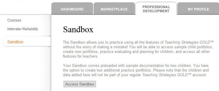 To access the Sandbox, click on the Professional Development tab and select Sandbox. Then click the Access Sandbox button at the bottom of the Sandbox launch screen.