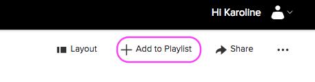 Adding a video to an existing playlist Locate the video you would like to add On the top of the course page you will see + Add to