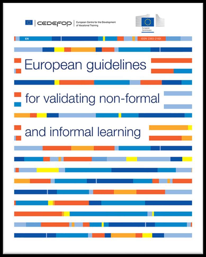 European Guidelines 2009 Reviewed in 2015 Basic validation features Conditions for development and validation Contexts (ET, enterprises, skills audit