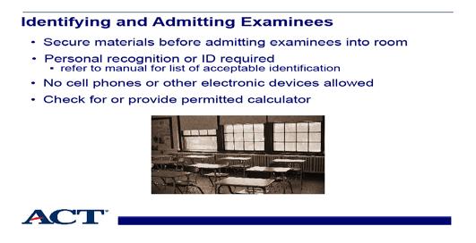 Slide 11 - Identifying and admitting examinees Slide notes: Be sure test materials are secure before you begin checking in examinees.