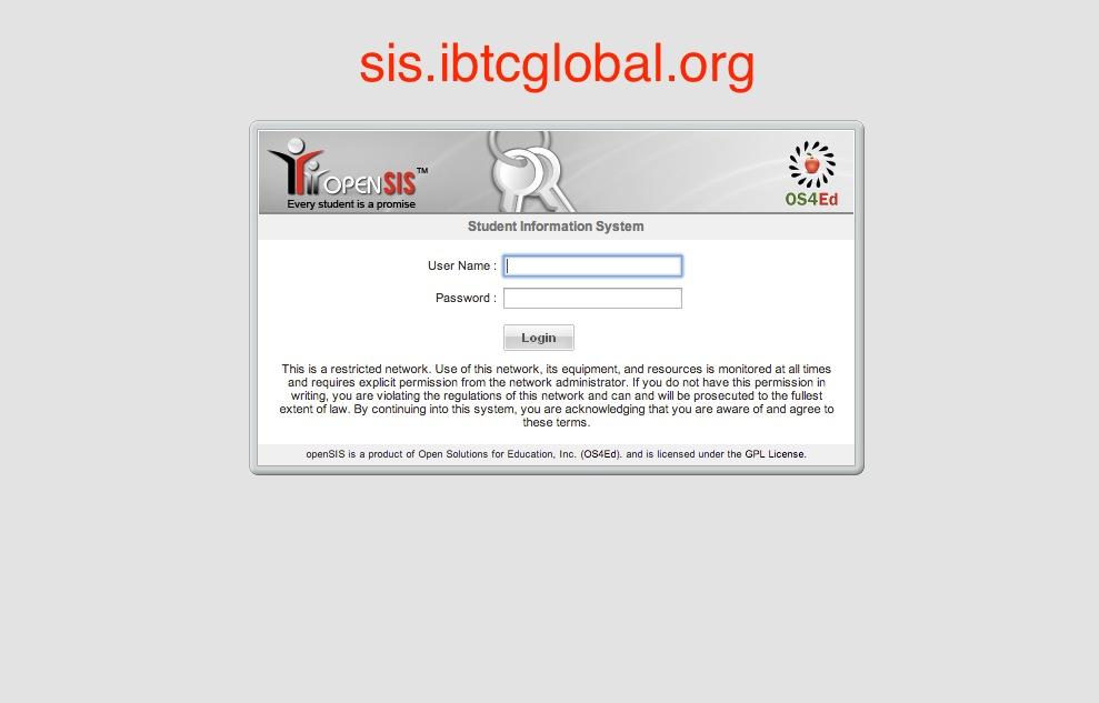 To Access Opensis, go to h:p://sis.ibtcglobal.org. You will need the username and password provided to you during the registradon process.