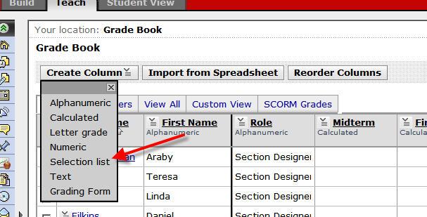 To create a column, start in the Grade Book, and click the far left button, Create Column. Use the action button to select the column type needed. Fill in the required fields. 2.