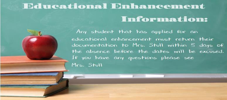 REMINDER: If students have taken an Educational Enhancement day, please be sure that they turn in their verification to Mrs. Stull as soon as they return.