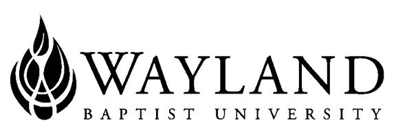 Page 1 of 5 WAYLAND BAPTIST UNIVERSITY SCHOOL OF RELIGION AND PHILOSOPHY WBUONLINE Wayland Mission Statement: Wayland Baptist University exists to educate students in an academically challenging,