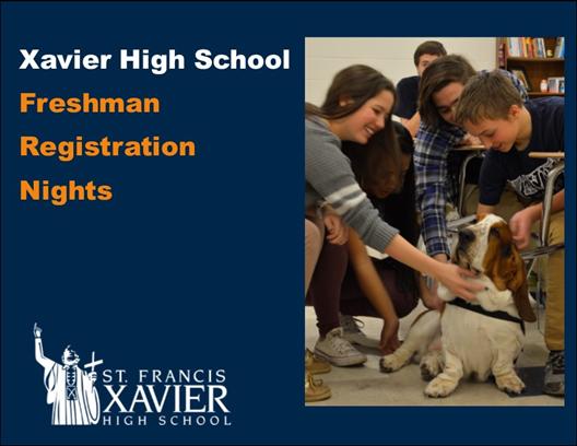 Get ready to build your child s academic and faith-based future! Mark your calendars to join us at Xavier High School for Freshman Registration Nights on Mon., Jan. 28 or Tues., Jan. 29.