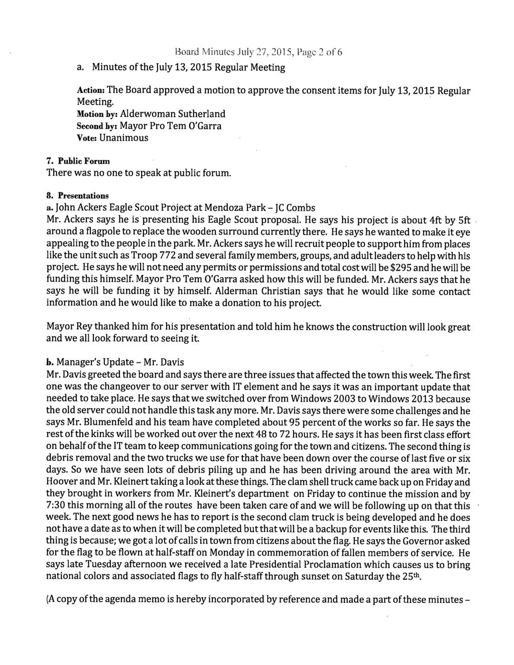 Board inutcs July 27, 2015, Page: 2 of 6 a. Minutes of the July 13, 2015 Regular Meeting Action: The Board approved a motion to approve the consent items for July 13, 2015 Regular Meeting.