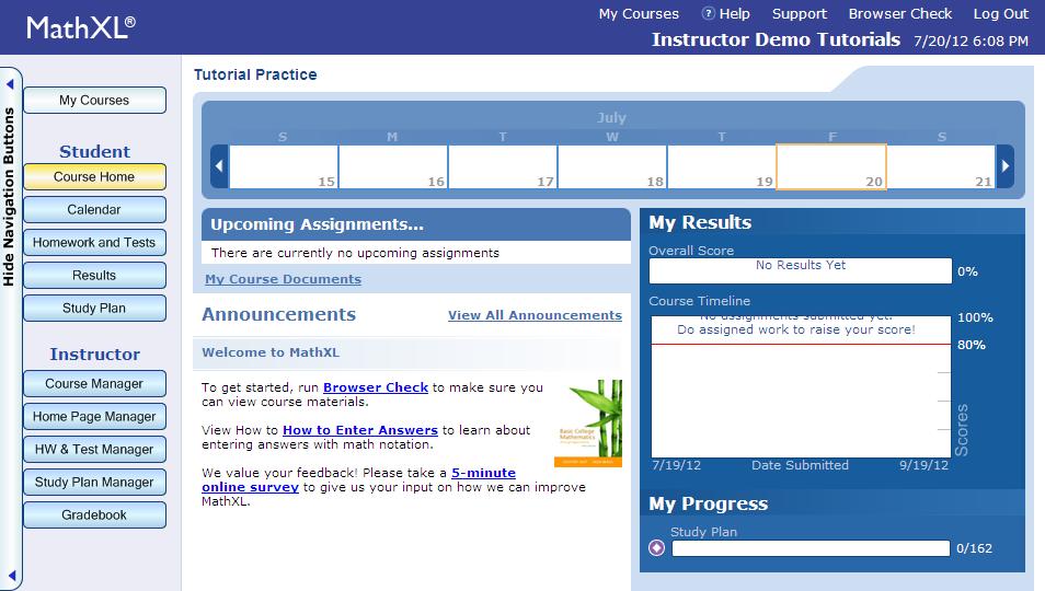 MathXL Beginning LESSON 2 EXPLORE YOUR COURSE In this lesson, you will: Explore the student view Explore the instructor view Explore the help and support resources Explore the student view When you