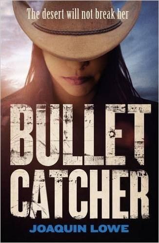 Bullet Catcher by Joaquin Lowe A coming-of-age tale reimagined as a searing Western epic.