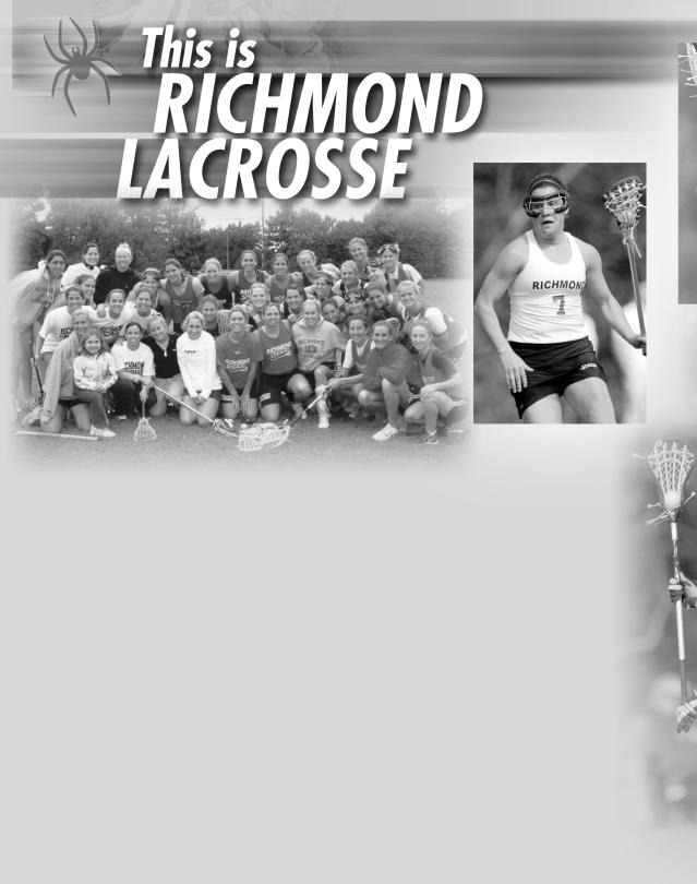 2005 LACROSSE THIS IS RICHMOND LACROSSE In 2004, the Spiders earned their highest national ranking in nine years when they held the #18 spot in the IWLCA poll.