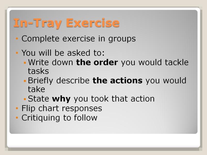 In Tray Exercise EXPLAIN that we will now take a break from the time management flowchart to undertake an exercise that will help them understand more about prioritisation and exercising the choices