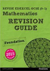 MATHS Exam board: Edexcel Foundation Maths Revision Guide This guide would be useful for all Year 9 pupils, as they will need to understand the content of