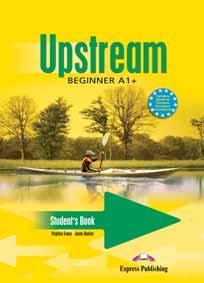 Upstream BEGINNER TO LEVEL B1+ Virginia Evans Jenny Dooley A1+ -B1+ This series is specially designed for students from absolute beginner to intermediate level.