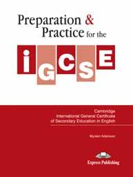 Exams Preparation & Practice for the IGCSE in English Myriam Adamson Preparation & Practice for the IGCSE in English is designed to provide thorough preparation for Papers 2 and 5 of the Cambridge