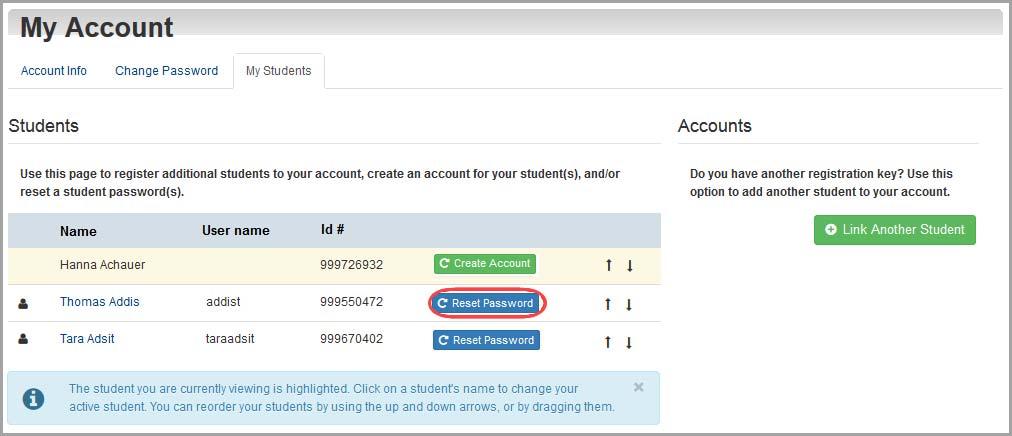 Appendix: Parent Information 2. Click the My Students tab. 3. On the My Students tab, under Students, in the row of the student whose password you want to reset, click Reset Password. 4.
