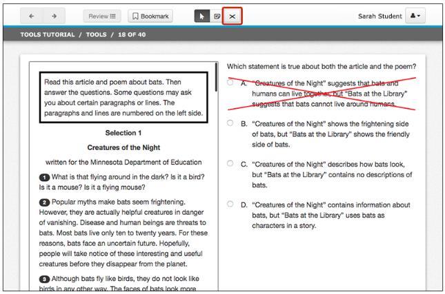 For mathematics, notes are saved for each question. For science, notes are saved for each scene. Answer Eliminator Tool Students can use the Answer Eliminator tool to cross out an answer choice.