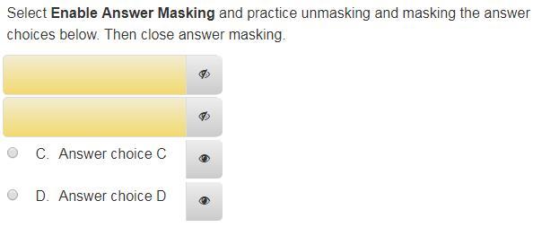 Answer Masking Tool The Answer Masking tool lets students choose which answer choices will show on the screen.