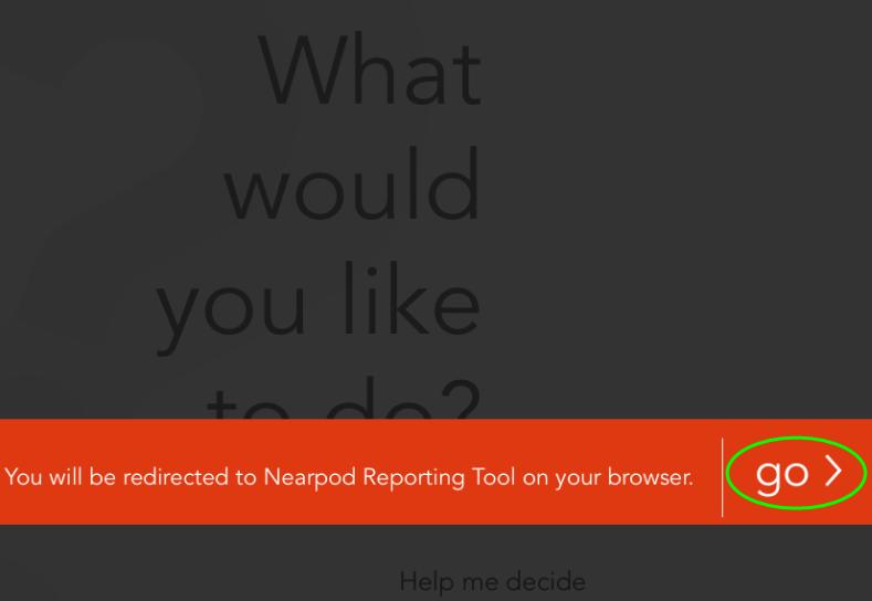 The following will appear stating that you will be redirected to Nearpod Reporting Tool on your browser. 5.