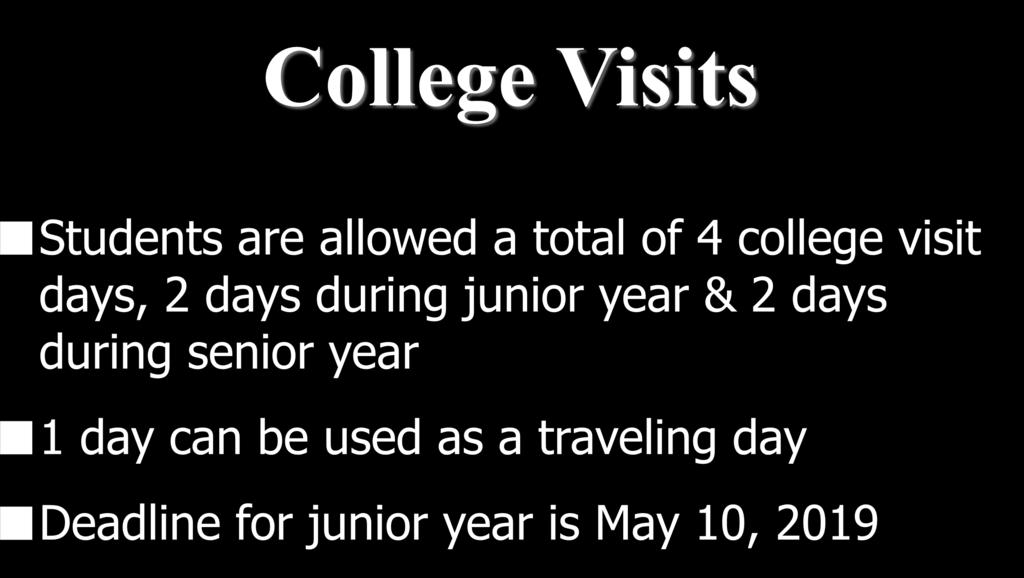 College Visits Students are allowed a total of 4 college visit days, 2 days during junior year & 2
