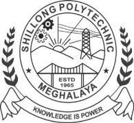 PROSPECTUS FOR ADMISSION INTO THE DIPLOMA COURSES IN ENGINEERING IN SHILLONG POLYTECHNIC SHILLONG POLYTECHNIC