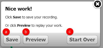 5. Click on Close 6. Once you are done completing and recording your lesson, the following box will appear with the following choices: a. Save: Click to save your recorded lesson. b. Preview: Preview your recording before saving.