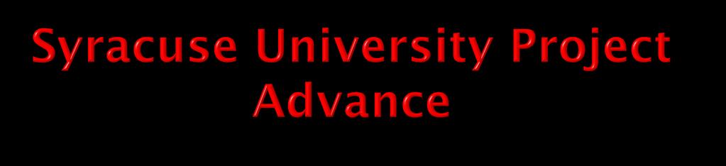 Syracuse University Project Advance facilitates and administers a cooperative arrangement between the University and high schools.