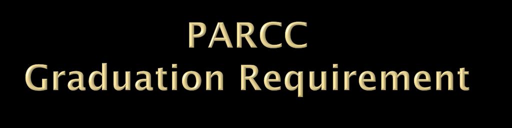 Class of 2019 Achieve passing scores of PARCC Achieve certain scores of alternative