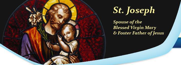 ST. JOSEPH Spouse of the Blessed Virgin Mary Foster Father of Jesus Feast Day