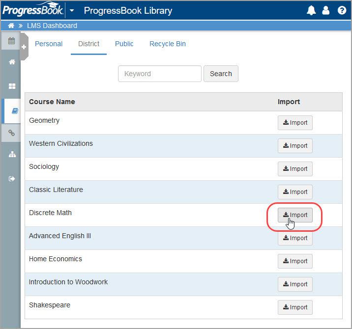 Importing Content ProgressBook Library You can import courses that other members of your district have made available for any district members to use. 1.