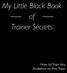 My Little Black Book of Trainer Secrets