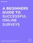 A BEGINNERS GUIDE TO SUCCESSFUL ONLINE SURVEYS