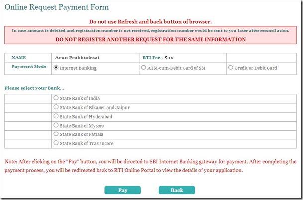 Making Online Payment For RTI (1-2 minutes) Your RTI will not go through unless you make a payment for RTI request you just filed. There is a nominal fee of Rs. 10 that is needed to be paid.