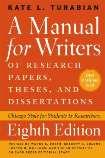Kate L. Turabian. A Manual for Writers of Research Papers, Theses, and Dissertations. Eighth Edition. Revised and edited by Wayne C. Booth, Joseph M. Williams, and Gregory G.