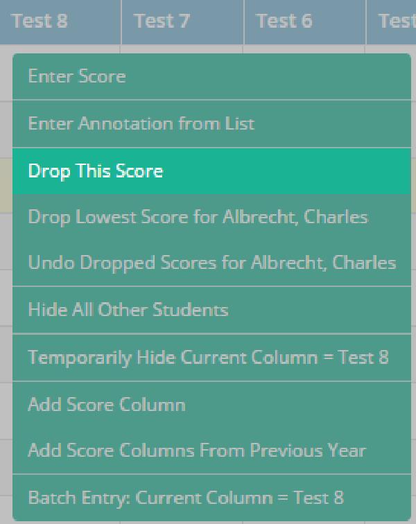 Manually Drop a Score for a Single Student 1. Right-click a score for a student. 2. Click Drop This Score from the drop-down list.