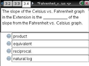 139 Fahrenheit vs. Celsius TI PROFESSIONAL DEVELOPMENT b. What is the y-intercept? Answer: about 17.8 C 5. Explain the meaning of these values.