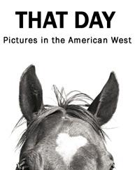 Tuesday, November 21 6:30pm Exhibition Tour: THAT DAY: Pictures in the American West by Laura Wilson Don t