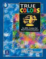 BASIC (FOR TRUE BEGINNERS) True Colors An EFL Course for Real Communication Jay Maurer and Irene E. Schoenberg Joan Saslow, Series Director True Beginning High-Intermediate www.longman.