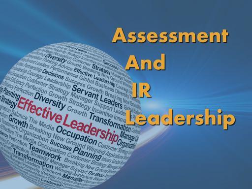 Slide 24 (Assessment and IR Leadership) Assessment seems like a new role for IR, but it has been around for at least 40 years; it s just been called by different names.